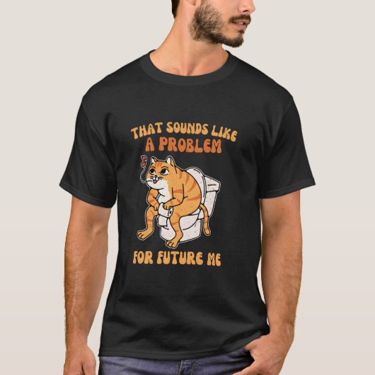 将来の私の問題って感じだな 面白い 馬鹿猫 Tシャツ (正面)