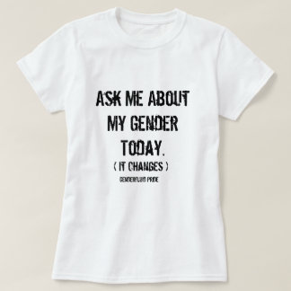 尋ねて下さい私の性(Genderfluid)について私に Tシャツ
