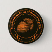 小さいドングリからの強大なカシは育ちます 缶バッジ (正面)