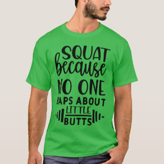 小さなお尻の女の子について誰もラップしないからスクワットする Tシャツ