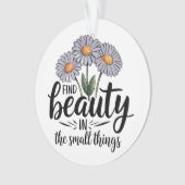 小さなことで美しいを見つける オーナメント (正面)