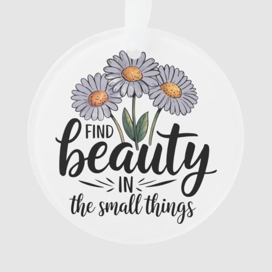 小さなことで美しいを見つける オーナメント (正面)