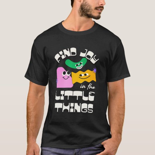 小さなことに喜びを見つけて - 心あたたまる名言 Tシャツ (正面)