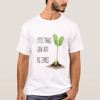 小さなものが大きいものに成長する – 動機 Tシャツ