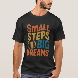 小さな一歩が大きな夢を築く Tシャツ