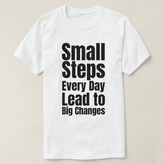 小さな一歩を毎日続ければ大きな変化につながる Tシャツ (デザイン正面)
