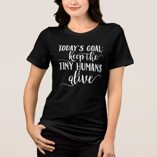 小さな人間を生き残らせるのが今日の目標 面白い トライブレンドTシャツ (正面)