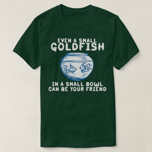 小さな鉢の中の小さな金魚でも、あなたの Tシャツ (デザイン正面)