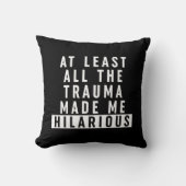 少なくとも全てのトラウマが私を苦しめた笑わされる クッション (正面)