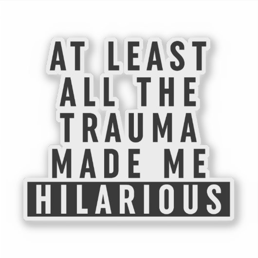 少なくとも全てのトラウマが私を苦しめた笑わされる シール (正面)