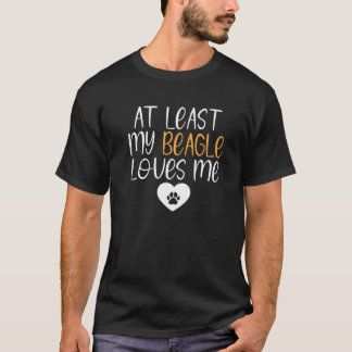 少なくとも私のビーグルは私のビーグルの所有者を愛している Tシャツ
