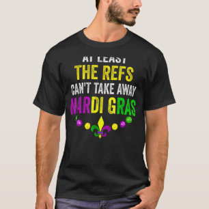 少なくともRefsはMardi Gras Carniを受け取遠くにることができない Tシャツ