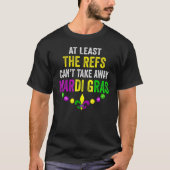 少なくともRefsはMardi Gras Carniを受け取遠くにることができない Tシャツ (正面)