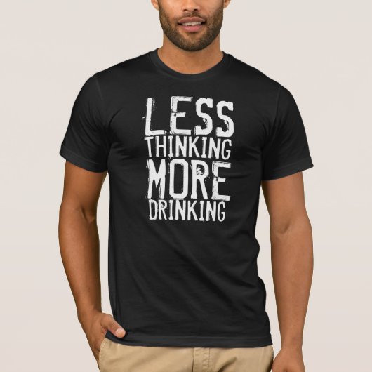 少な考えるく、より多くの飲酒 Tシャツ (正面)