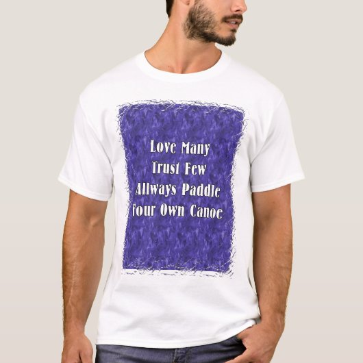 少数があなた自身のカヌーを常に漕ぐことを多数を信頼します愛して下さい Tシャツ (正面)