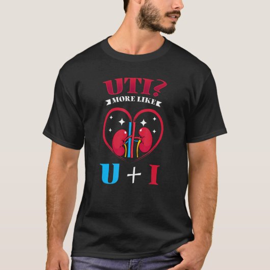 尿路感染症は私よりあなた+私の腎臓 Tシャツ (正面)