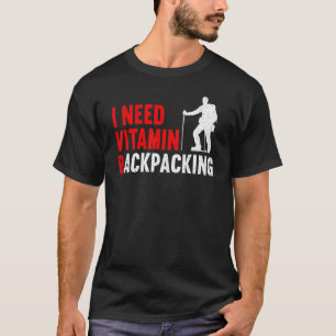 屋外キャンピングハイキング私はビタミンのバックパッキングが必要 Tシャツ