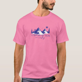 山が呼んでいる、私は行かなければならない Tシャツ