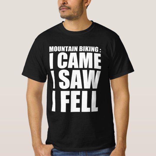 山のサイクリング：私来は、見たが、私は倒れた Tシャツ (正面)