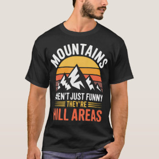 山はただの面白いものではなく丘陵地帯です Tシャツ