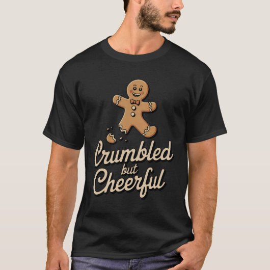 崩れても元気 | 面白いジンジャーブレッドのホリデー Tシャツ (正面)