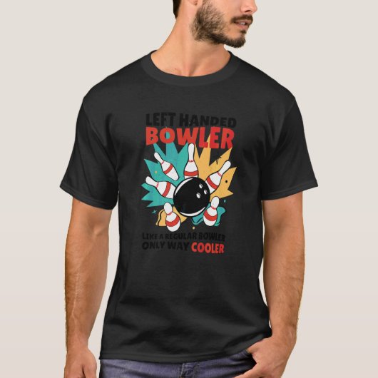 左利きのボウラー 正規のボウラーのように 唯一の方法 Tシャツ (正面)