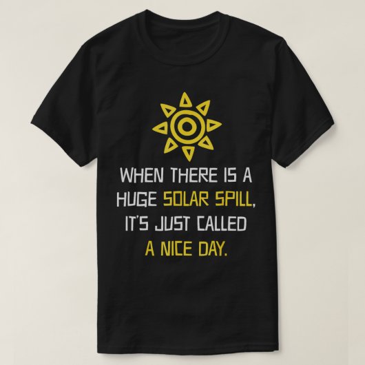 巨大な太陽の流出の良い日の太陽の力 Tシャツ (デザイン正面)