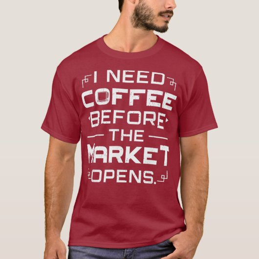 市場に出る前にコーヒーが必要な証券取引所 Tシャツ (正面)