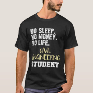 市民エンジニアリング学生No睡眠Noお金NoLif Tシャツ