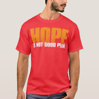 希望は良い計画ではない おもしろTシャツ Tシャツ