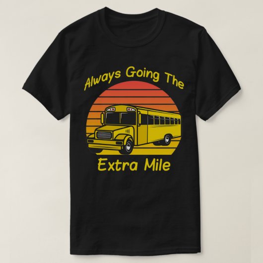 常にエキストラマイルの学校のバスドライバーに行く Tシャツ (デザイン正面)