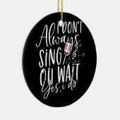 常に歌わないOh待つYes私はミュージカル劇場 セラミックオーナメント (右)