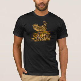 常に自分のオンドリのギャグになれ Tシャツ