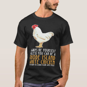 常に自分らしく、ロ-ドアイランドホワイトチキでいてね Tシャツ