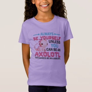 常に自分自身であるか、またはアクソロトルの女の子である Tシャツ