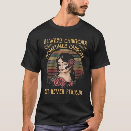 常にChingona時々Cabronaが決してPendej Tシャツ (正面)
