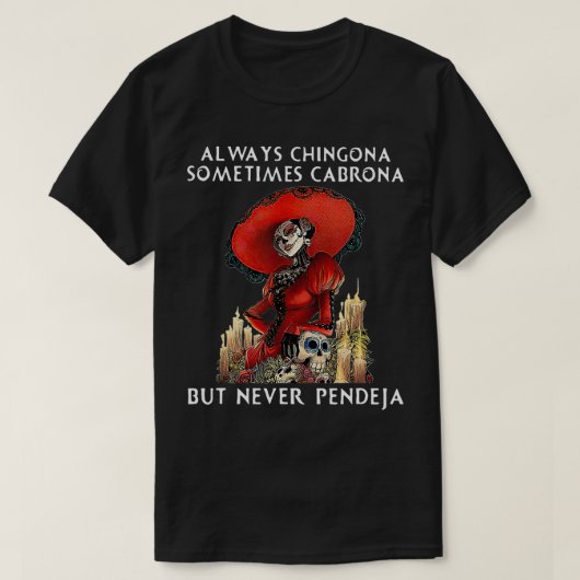 常にChingona時々Cabronaが決してPendej Tシャツ (デザイン正面)