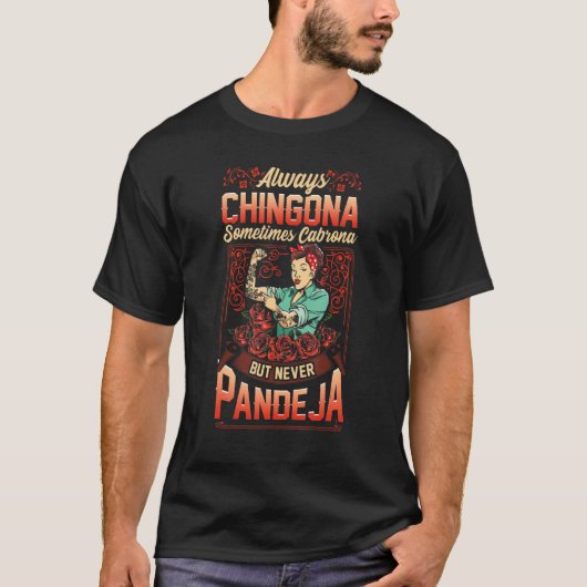 常にChingona時々Cabronaが決してPendej Tシャツ (正面)