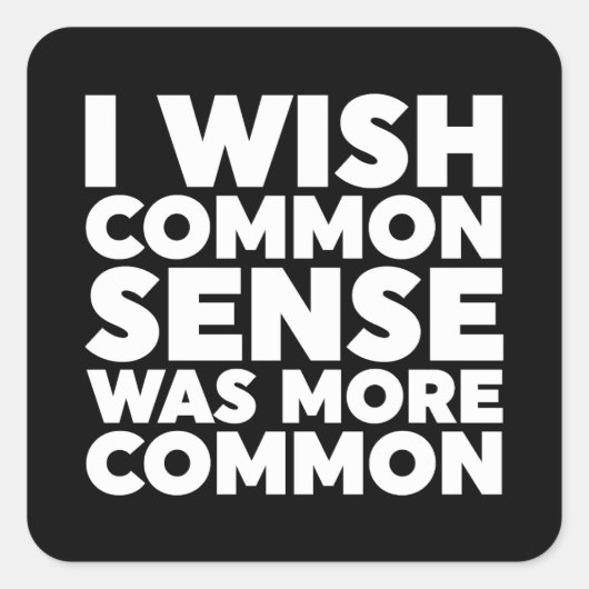 常識がもっと一般的だったらいいのに スクエアシール (正面)