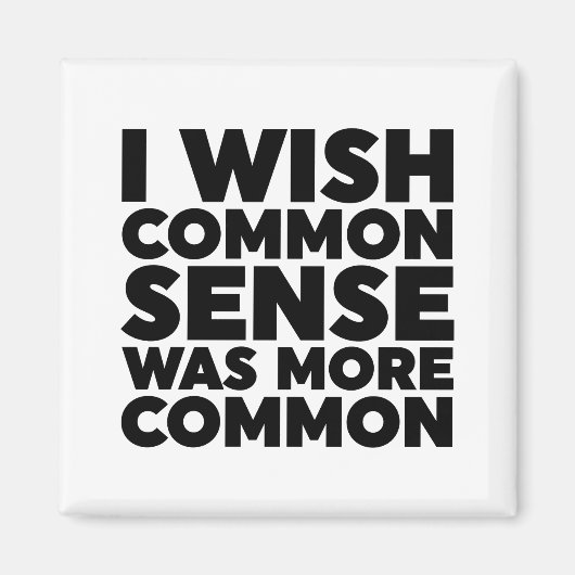常識がもっと一般的だったらいいのに マグネット (正面)