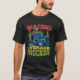 平凡なトラッカーじゃない ナチョ ふざけたセミトラック運転手 デザイン Tシャツ