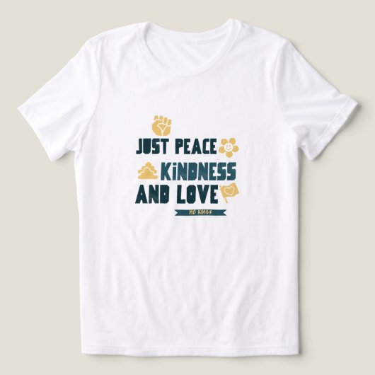 平和 愛 親切さ 優しさ 王はいらない Tシャツ (デザイン正面)