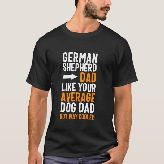 平均的な犬の父とは違ってジャーマンシェパードの父 Tシャツ (正面)
