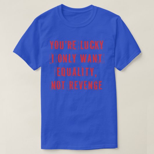 平等しか求めてないからラッキーだよ2 Tシャツ (デザイン正面)