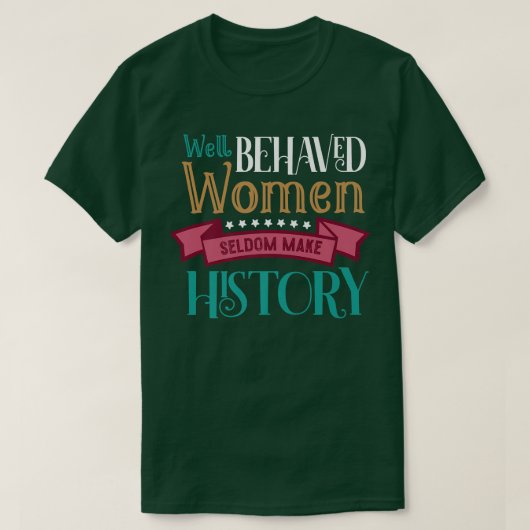 平等で行儀の良い女性はめったに歴史を残さない Tシャツ (デザイン正面)