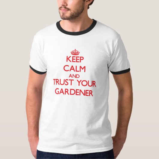 平静を保ち、あなたの庭師を信頼して下さい Tシャツ (正面)