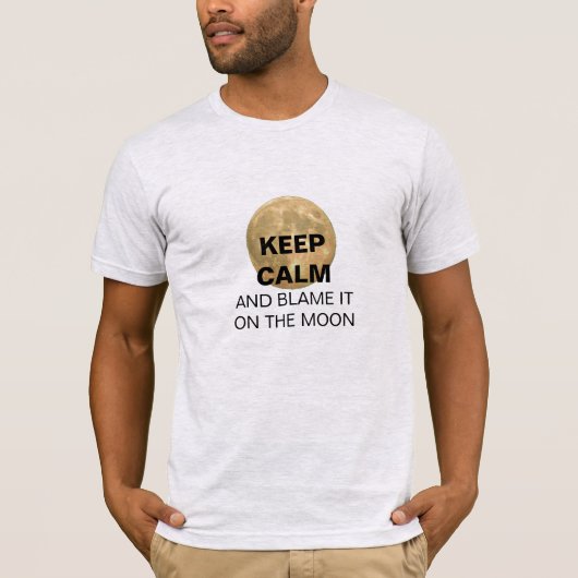 平静を保ち、月に責任にして下さい Tシャツ (正面)