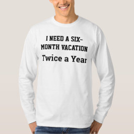 年に2回、6ヶ月間の休暇が欲しい Tシャツ