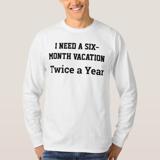 年に2回、6ヶ月間の休暇が欲しい Tシャツ (正面)