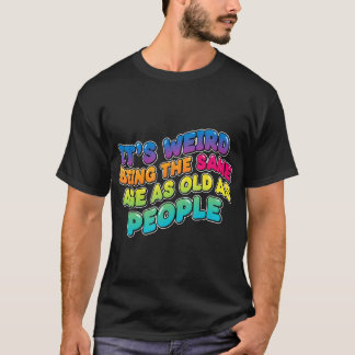 年をとった人と同じ年齢なのが不思議で面白い Tシャツ